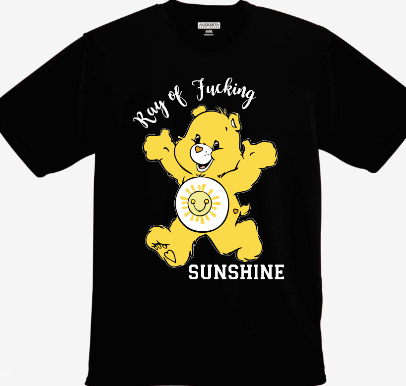 I'm Just A Ray Of Fucking Sunshine T-Shirt - DE I'm Just A Ray Of Fucking Sunshine T-Shirt - DE