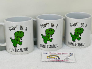 Don't be a Cuntasaurus Coffee Mug