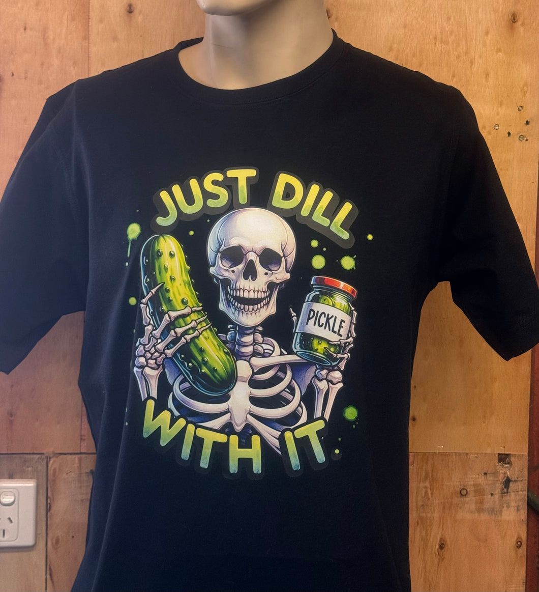 Just dill with it  t-shirt
