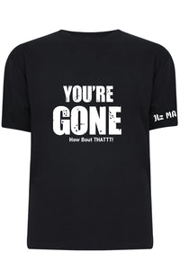 You’re gone how bout thatt tshirt