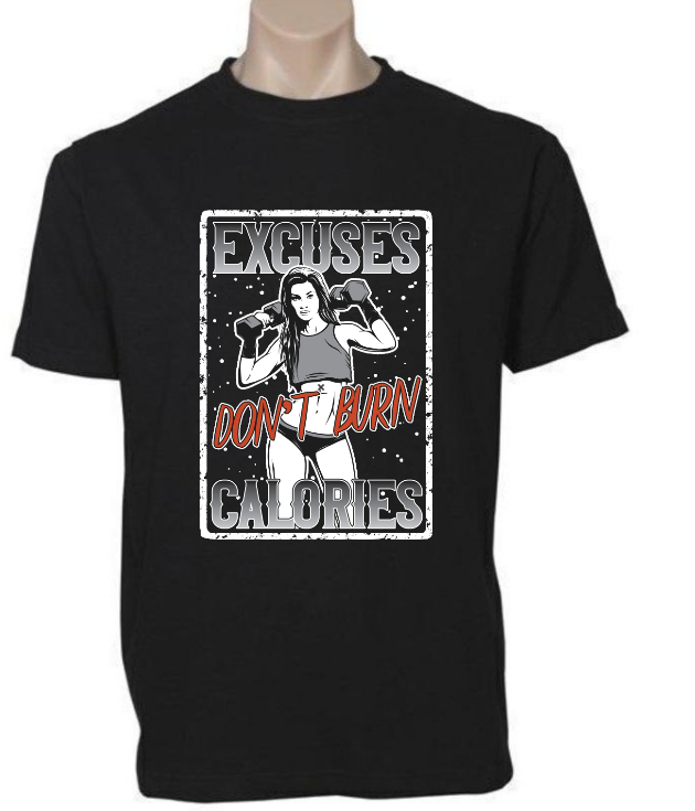 Excuses Don't Burn Calories t-shirt