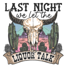LAST NIGHT WE LET THE LIQUOR TALK Tshirt/hoodie