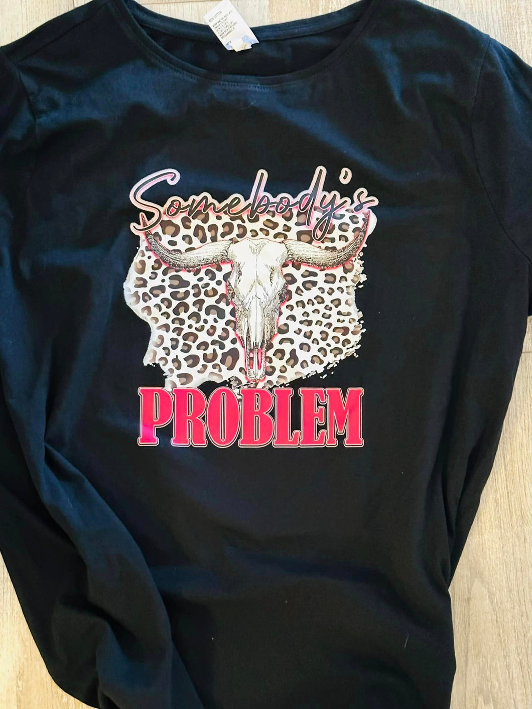 Somebody's problem Tshirt