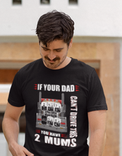 If your dad can’t drive this you have 2 mums tshirt