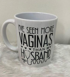 I've seen more vaginas than my husband mug