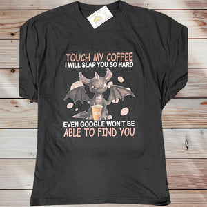 Touch my coffee i will slap you so hard  T-shirt