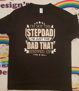 Im not the step dad im just the dad that stepped up Tshirt