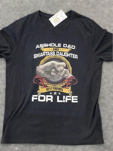 Arsehole dad & Smartarse Daughter Best Friends for life  T-shirt