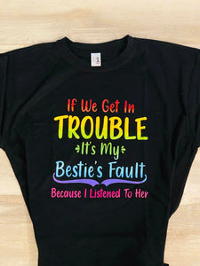 If we get in trouble it's my bestie's fault  Tshirt