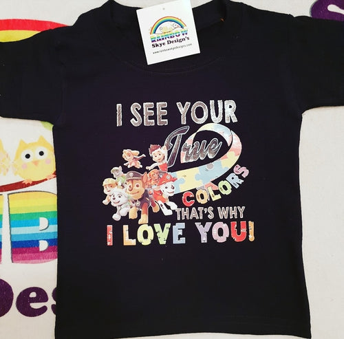 I see your true colours - paw patrol tshirt