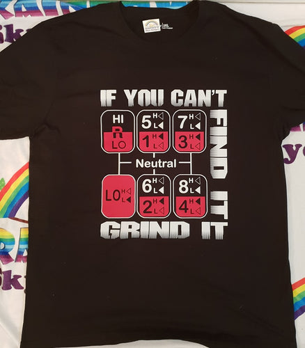If you can't Find it Grind it  T-shirt
