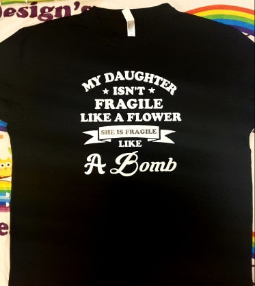 My daughter isnt Fragile She like a Bomb Tshirt