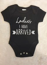Ladies I Have Arrived Baby Onesie