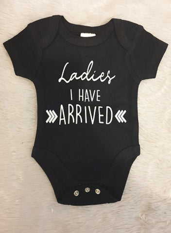 Ladies I Have Arrived Baby Onesie