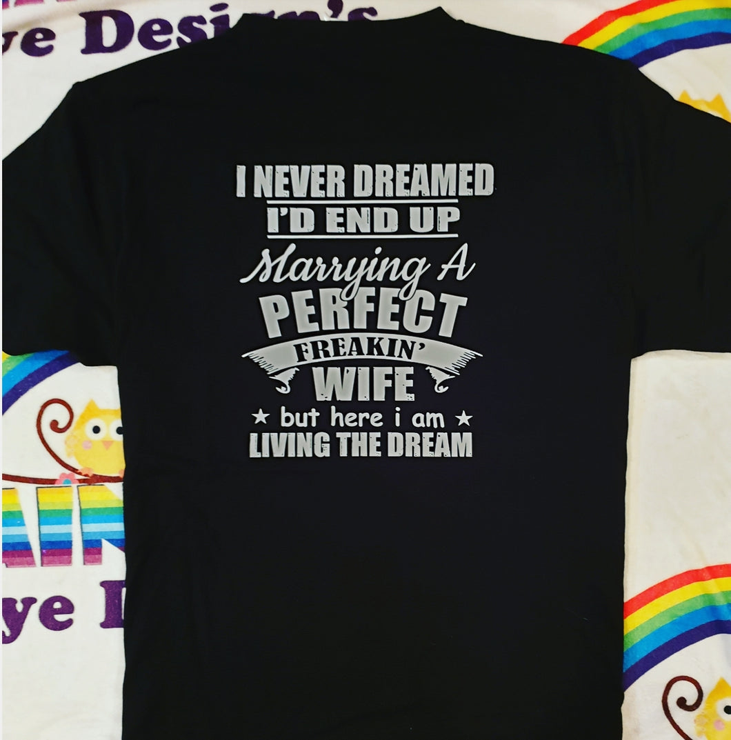 I never dreamed I'd end up marrying the perfect wife t-shirt