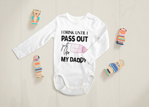 I drink until i pass out just like daddy baby onesie