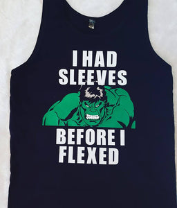 Hulk "I had sleeves before i Flexed" Singlet