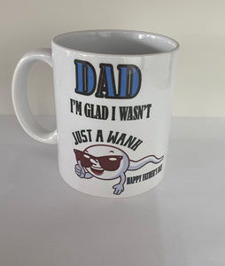 Dad i'm Glad i wasn't just a wank Mug