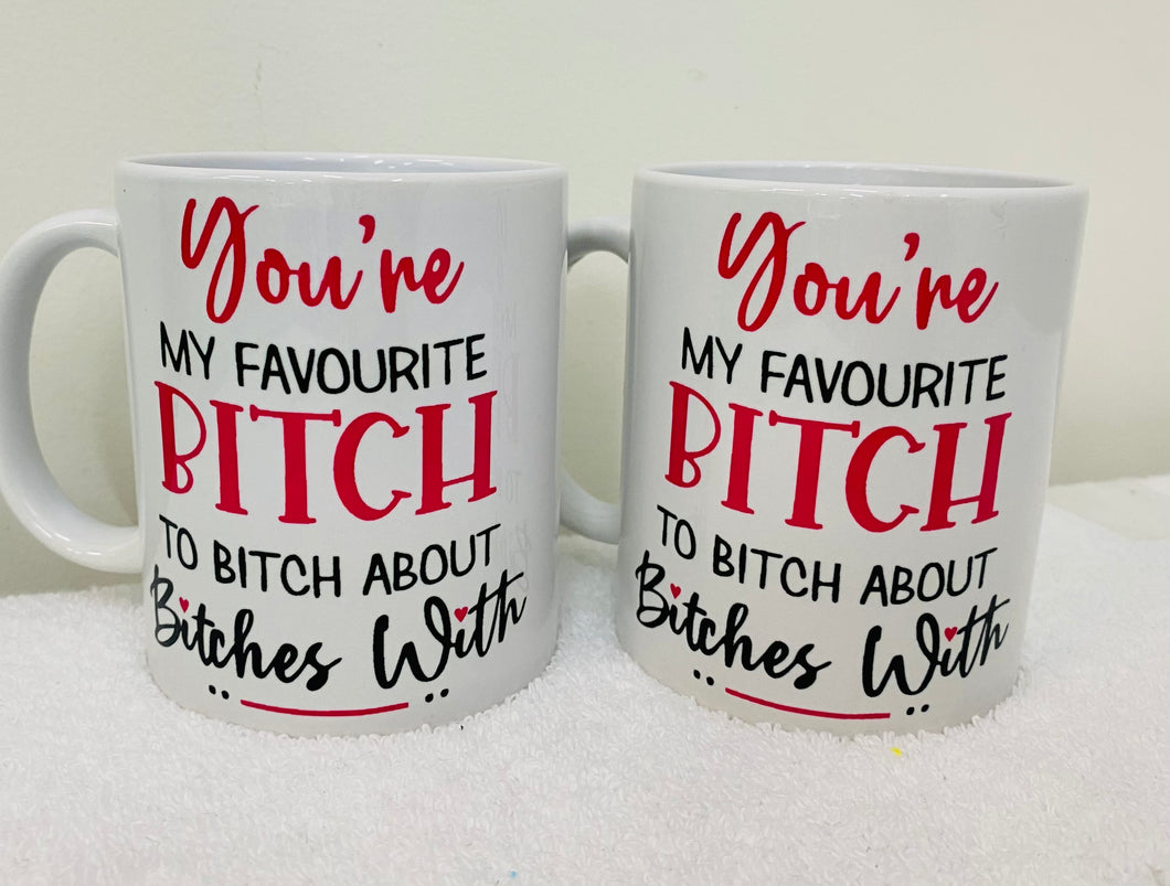 You’re my favourite bitch coffee mug