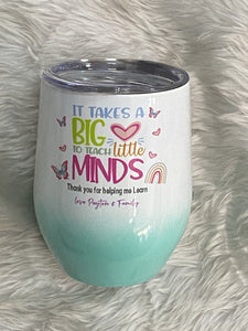 It takes a big heart to teach little minds tumbler