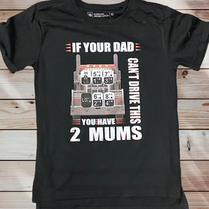 If your dad can’t drive this you have 2 mums tshirt
