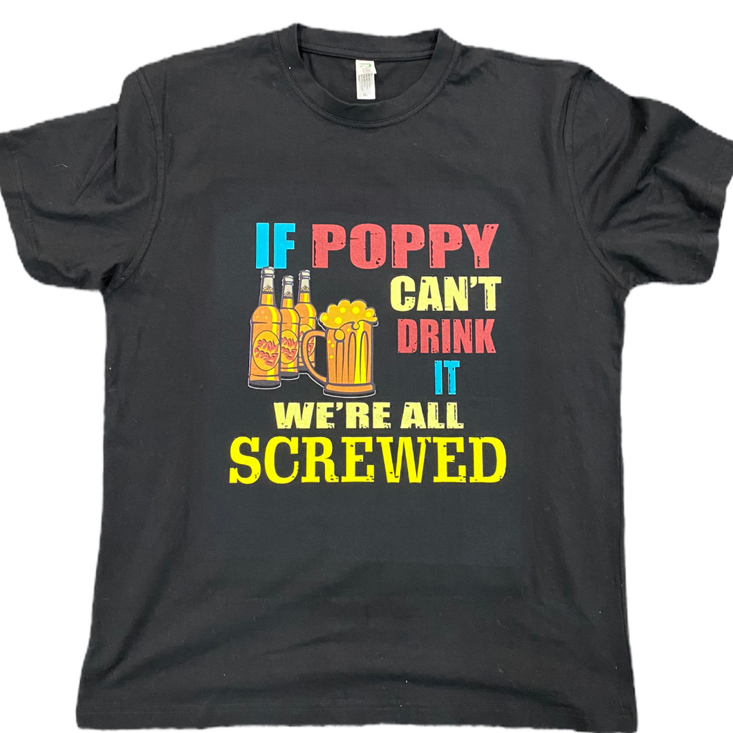 If poppy can’t drink we are all screwed tshirt