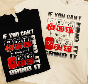 If you can't Find it Grind it  T-shirt