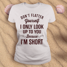 Don’t flatter yourself tshirt