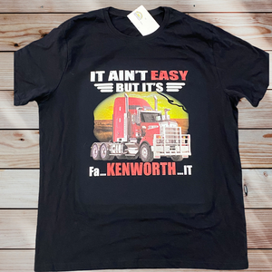 It ain’t easy but it’s fn..Kenworth..it Tshirt