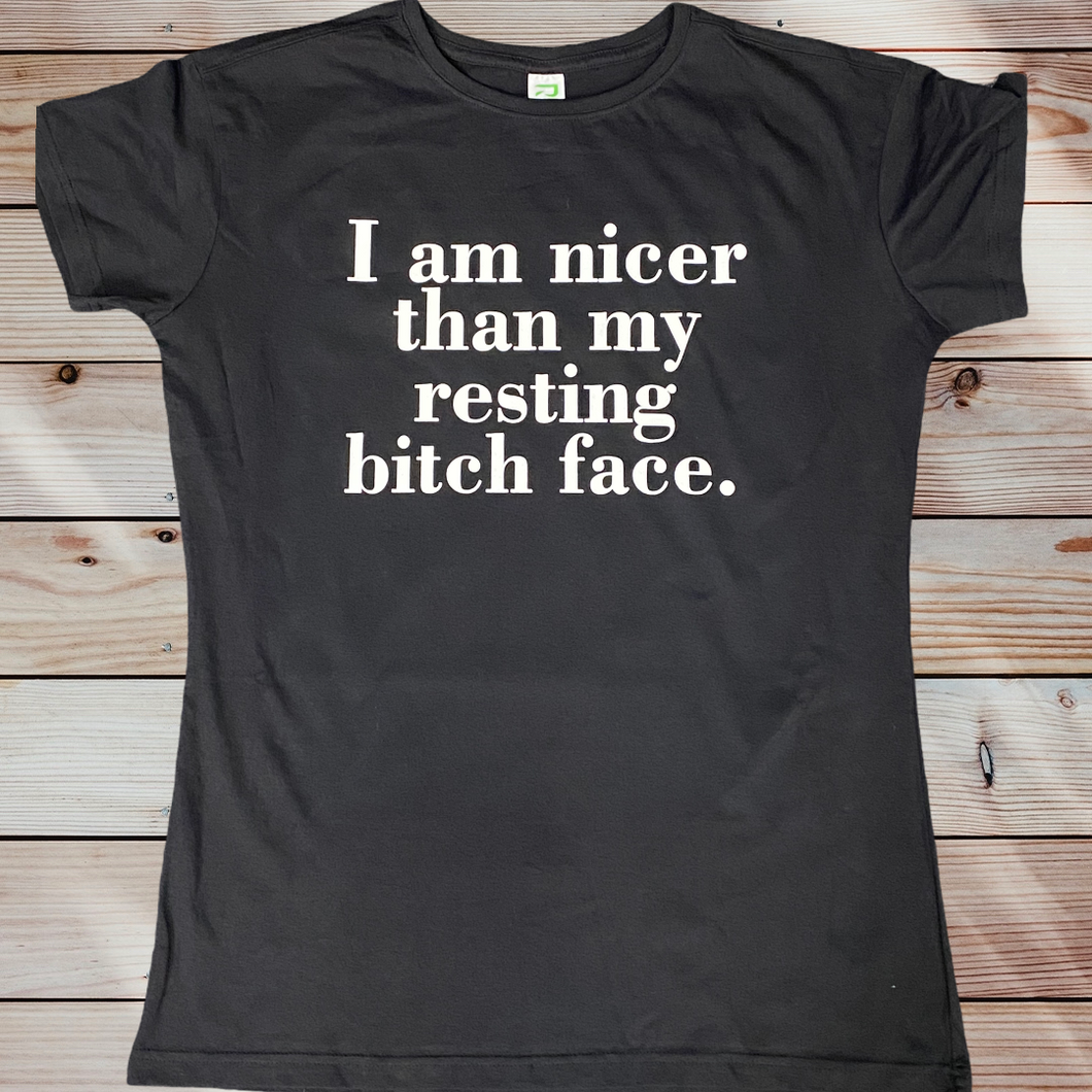 I am nicer than my resting bitch face  tshirt